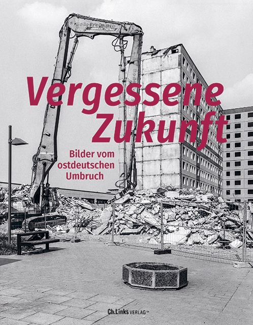 Buchcover "Vergessene Zukunft. Bilder vom ostdeutschen Umbruch"