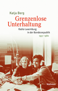 Buchcover: Grenzenlose Unterhaltung. Radio Luxemburg in der Bundesrepublik 1957-1980