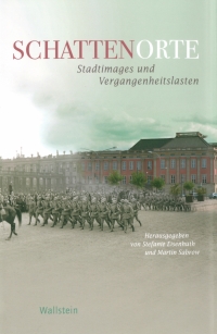 Stefanie Eisenhuth und Martin Sabrow (Hrsg.): Schattenorte. Stadtimages und Vergangenheitslasten, Göttingen 2017.