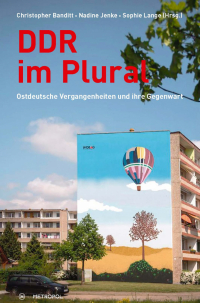 Buchcover: DDR im Plural. Ostdeutsche Vergangenheiten und ihre Gegenwart