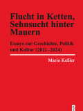 Buchcover, Flucht in Ketten, Sehnsucht hinter Mauern. Essays zur Geschichte, Politik und Kultur (2020–2024), trafo Wissenschaftsverlag
