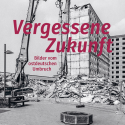 Buchcover: Vergessene Zukunft. Bilder vom ostdeutschen Umbruch