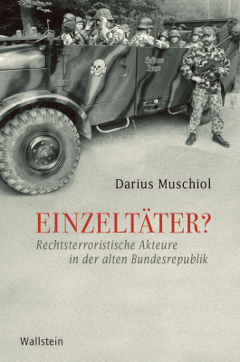 Publikation: Einzeltäter? Rechtsterroristische Akteure in der alten Bundesrepublik, Verlag Wallstein, Göttingen 2024